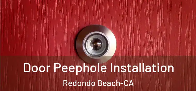 Door Peephole Installation Redondo Beach-CA