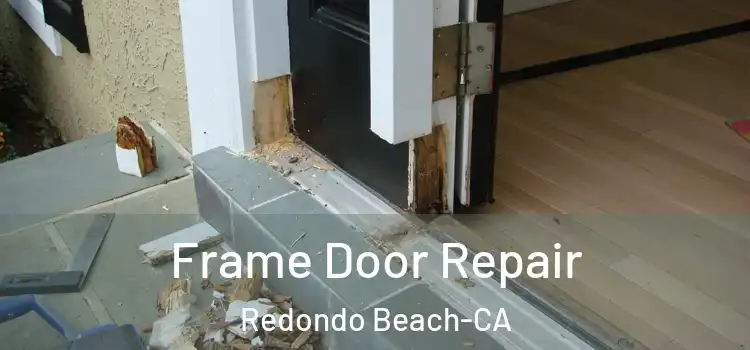 Frame Door Repair Redondo Beach-CA