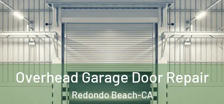 Overhead Garage Door Repair Redondo Beach-CA