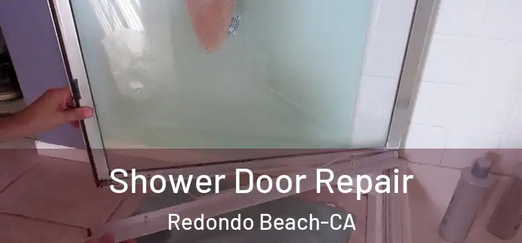  Shower Door Repair Redondo Beach-CA